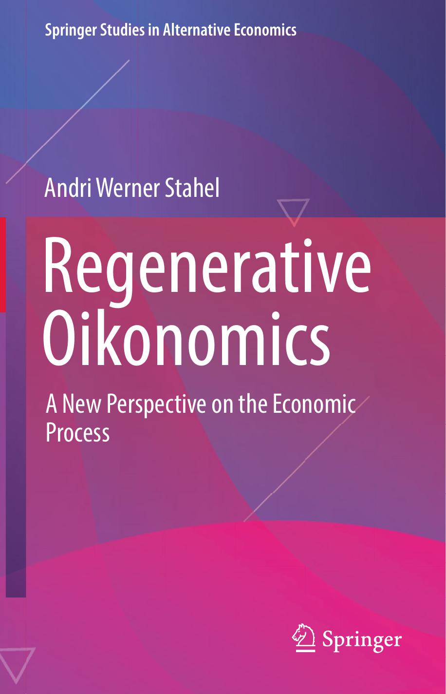 Regenerative Oikonomics: A New Perspective on the Economic Process by Andri Werner Stahel