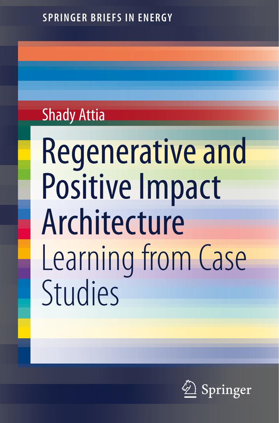 Regenerative and positive impact architecture : learning from case studies by Attia Shady