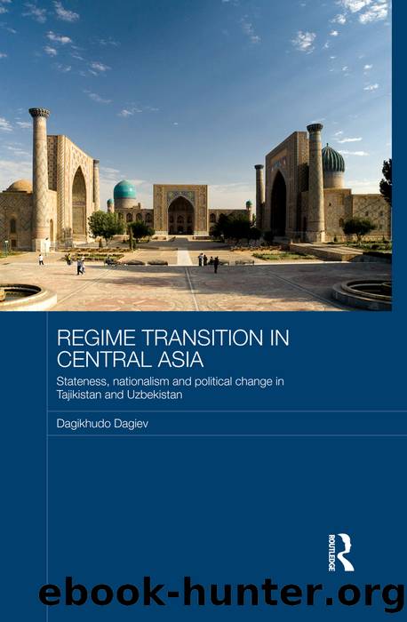 Regime Transition in Central Asia: Stateness, Nationalism and Political Change in Tajikistan and Uzbekistan by Dagikhudo Dagiev