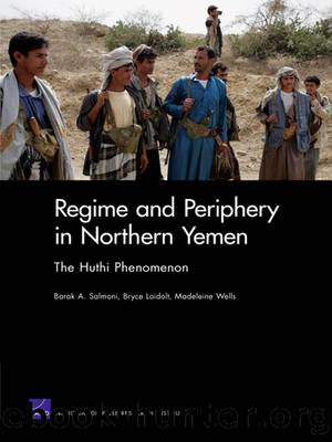 Regime and Periphery in Northern Yemen: The Huthi Phenomenon by Barak A. Salmoni & Bryce Loidolt & Madeleine Wells