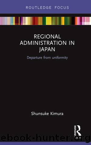 Regional Administration in Japan: Departure From Uniformity by Shunsuke Kimura