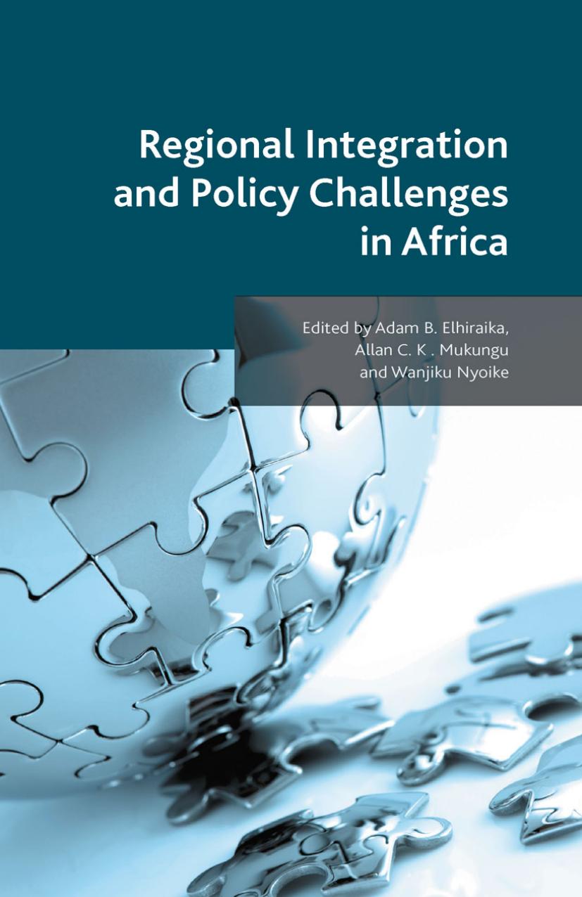 Regional Integration and Policy Challenges in Africa by Adam B. Elhiraika Allan C. K. Mukungu Wanjiku Nyoike (eds.)