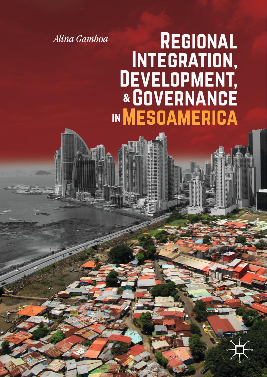 Regional Integration, Development, and Governance in Mesoamerica by Alina Gamboa