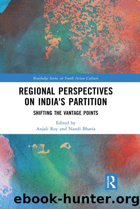 Regional Perspectives on India's Partition; Shifting the Vantage Points; First Edition by Anjali Gera Roy & Nandi Bhatia