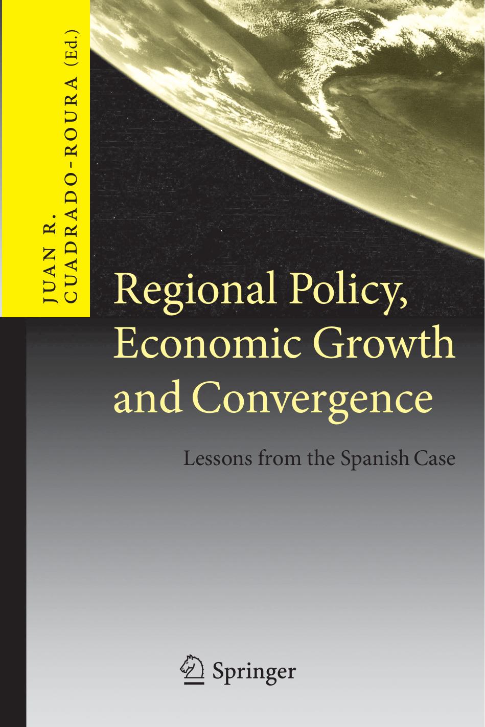 Regional Policy, Economic Growth and Convergence: Lessons from the Spanish Case by Juan R. Cuadrado-Roura (auth.) Juan R. Cuadrado-Roura (eds.)