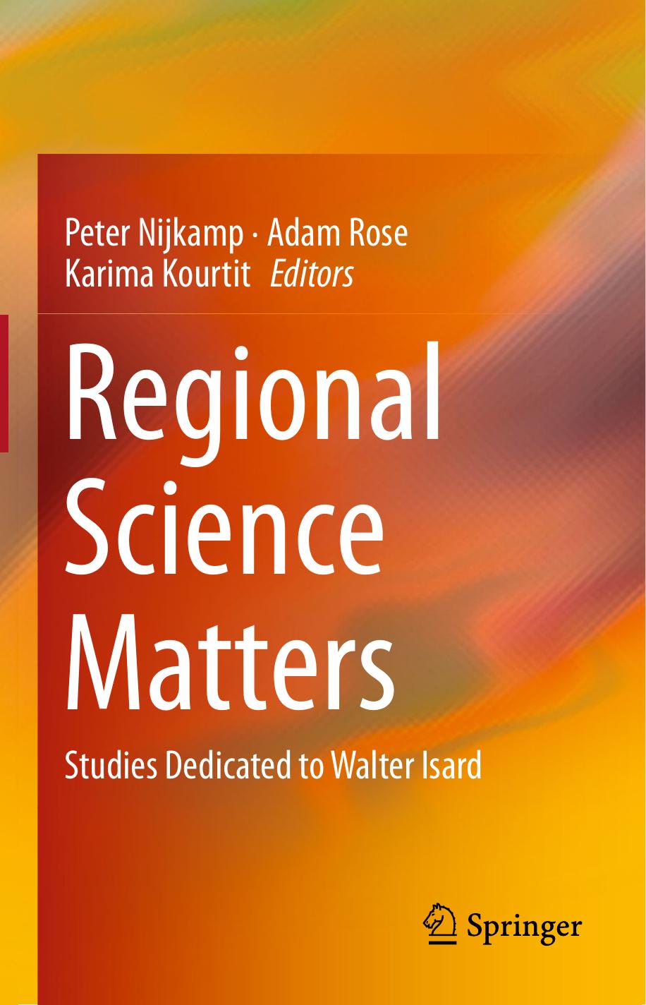 Regional Science Matters: Studies Dedicated to Walter Isard by Peter Nijkamp Adam Rose Karima Kourtit (eds.)