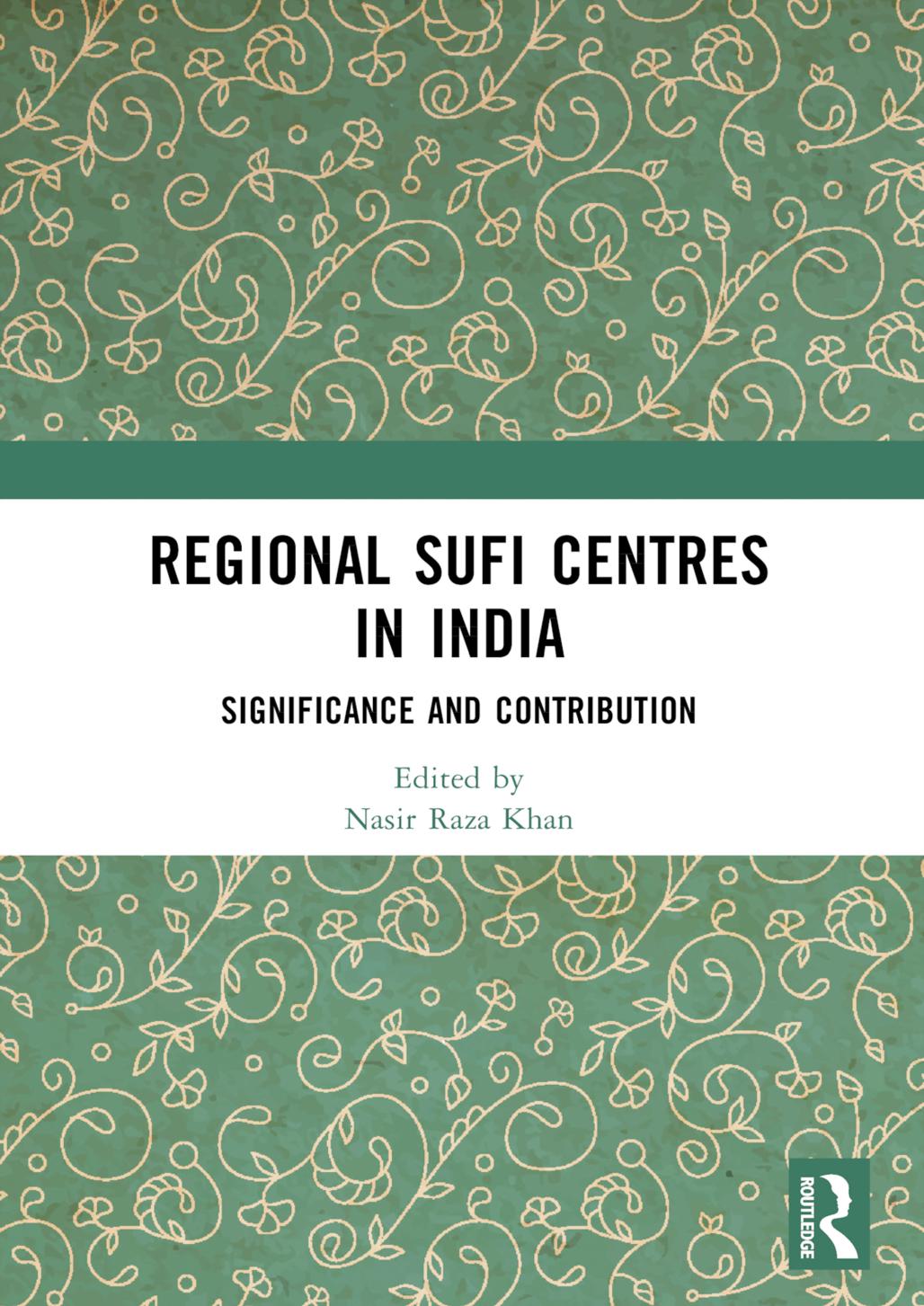 Regional Sufi Centres in India: Significance and Contribution by Nasir Raza Khan (editor)