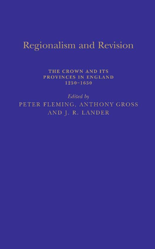 Regionalism and Revision : The Crown and Its Provinces in England 1250-1650 by Peter Fleming; Anthony Gross; J.R. Lander