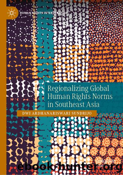 Regionalizing Global Human Rights Norms in Southeast Asia by Dwi Ardhanariswari Sundrijo