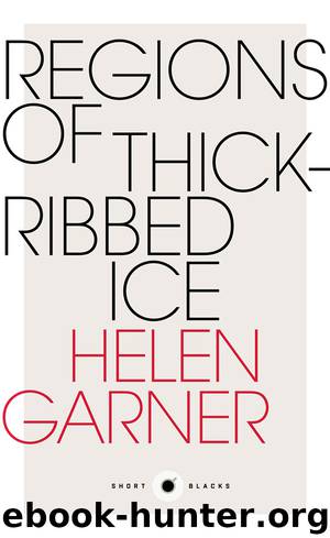 Regions of Thick-Ribbed Ice by Helen Garner