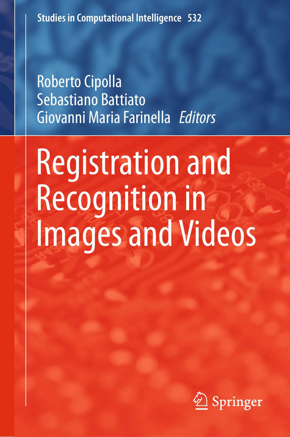 Registration and Recognition in Images and Videos by Roberto Cipolla Sebastiano Battiato Giovanni Maria Farinella (eds.)