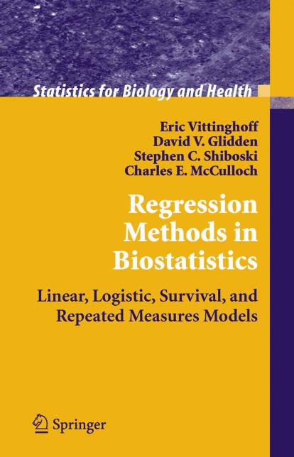 Regression Methods in Biostatistics: Linear, Logistic, Survival, and Repeated Measures Models by Eric Vittinghoff David Glidden Steve Shiboski Charles E. McCulloch