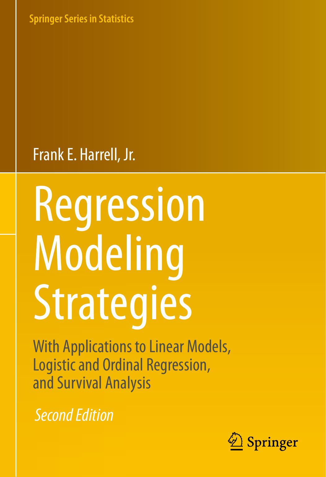 Regression Modeling Strategies: With Applications to Linear Models, Logistic and Ordinal Regression, and Survival Analysis by Frank E. Harrell Jr
