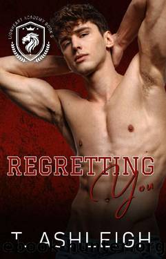 Regretting You (Lionheart Academy Book 3) by T. Ashleigh