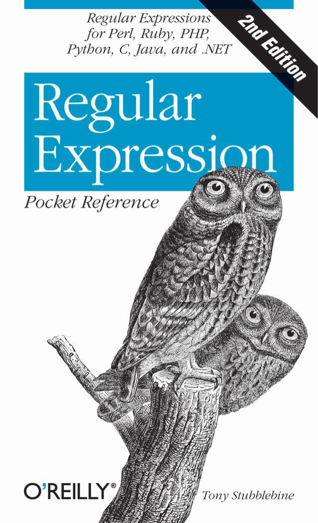 Regular Expression Pocket Reference: Regular Expressions for Perl, Ruby, PHP, Python, C, Java and .NET by Tony Stubblebine