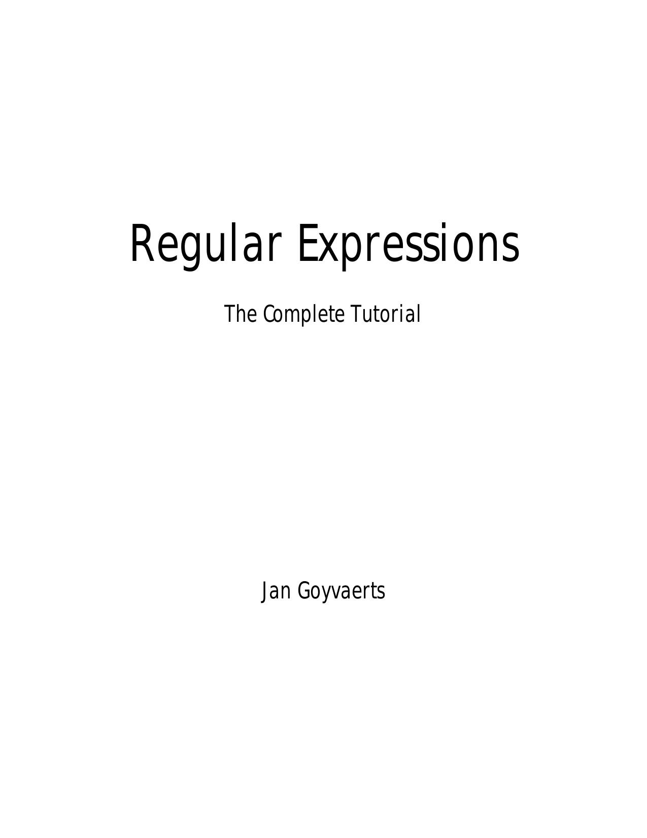Regular Expressions: The Complete Tutorial by Jan Goyvaerts