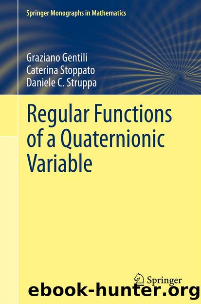 Regular Functions of a Quaternionic Variable by Graziano Gentili Caterina Stoppato & Daniele C. Struppa