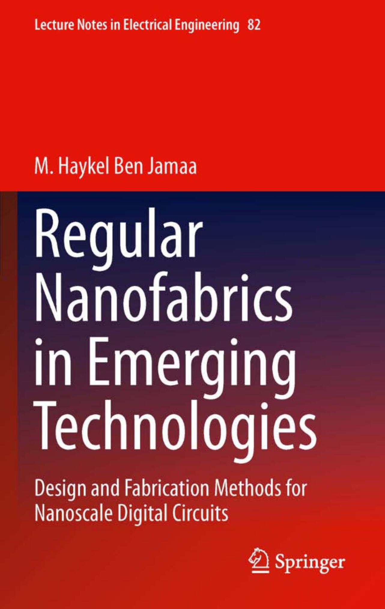 Regular Nanofabrics in Emerging Technologies: Design and Fabrication Methods for Nanoscale Digital Circuits by M. Haykel Ben Jamaa (auth.)