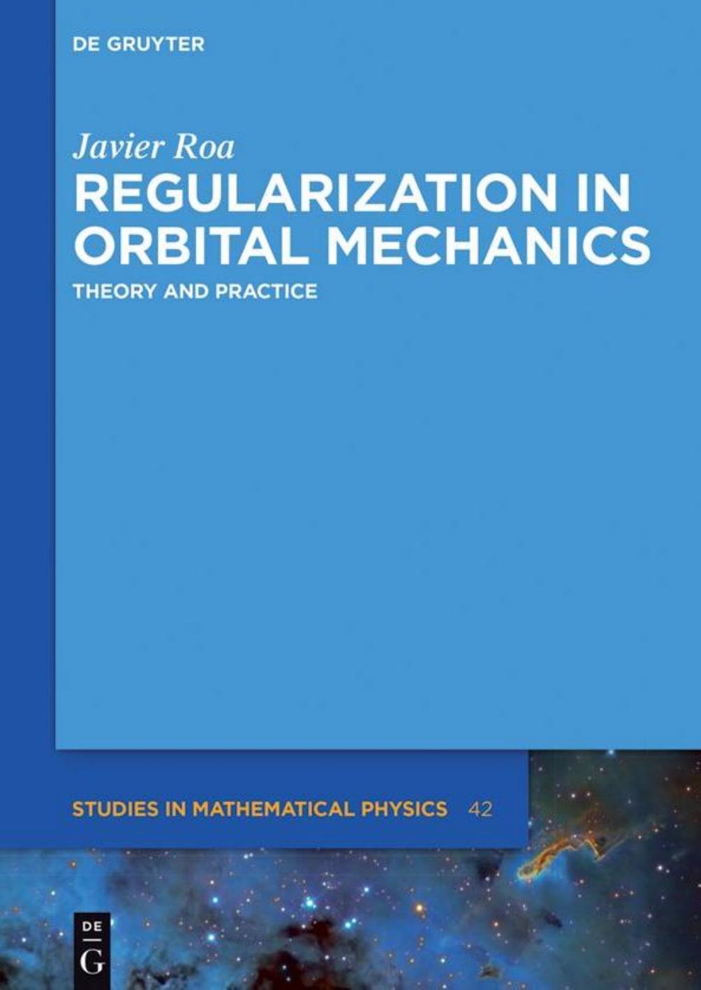 Regularization in Orbital Mechanics: Theory and Practice by Javier Roa