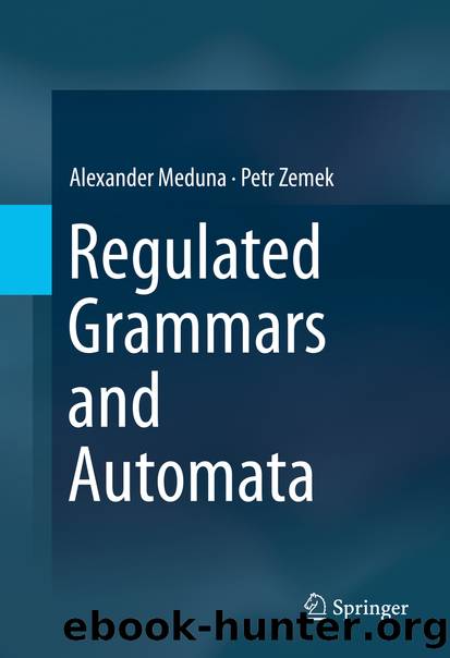 Regulated Grammars and Automata by Alexander Meduna & Petr Zemek