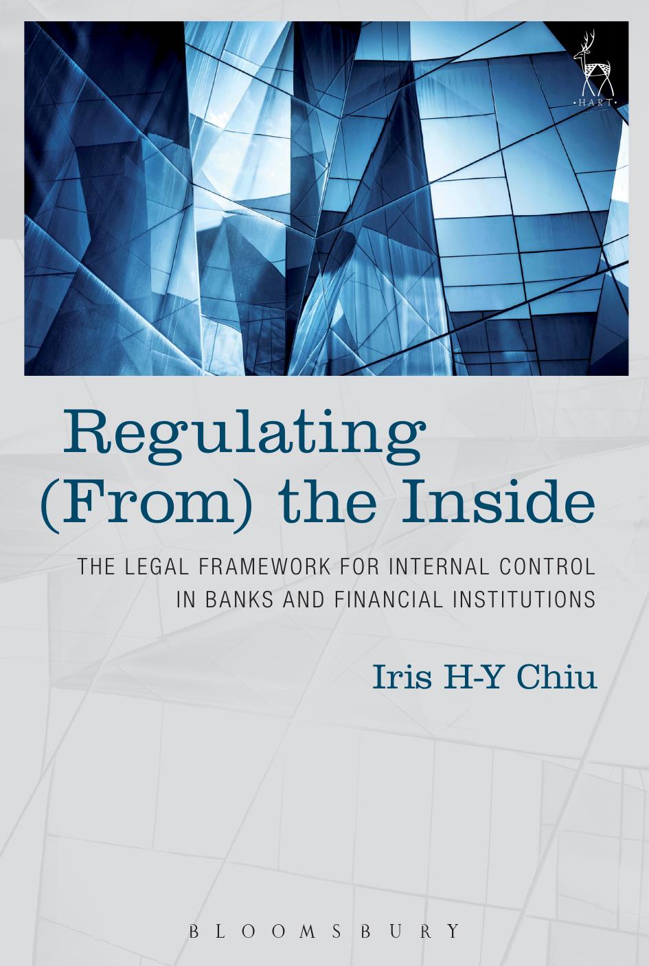 Regulating (From) the Inside: The Legal Framework for Internal Control in Banks and Financial Institutions by Iris H-Y Chiu (editor)