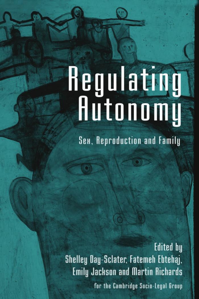 Regulating Autonomy: Sex, Reproduction and Family by Shelley Day Sclater Fatemeh Ebtehaj Emily Jackson Martin Richards