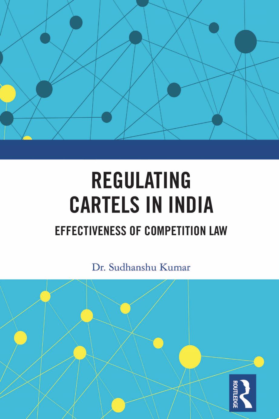 Regulating Cartels in India: Effectiveness of Competition Law by Sudhanshu Kumar