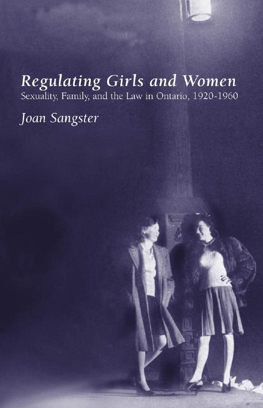 Regulating Girls and Women : Sexuality, Family, and the Law in Ontario, 1920-1960 by Joan Sangster