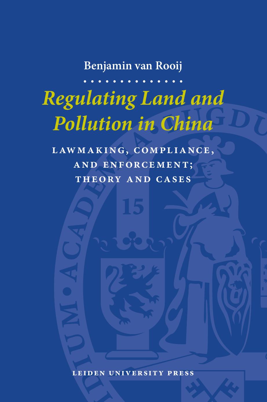 Regulating Land and Pollution in China, Lawmaking, Compliance adn Enforcement: Theory and Cases by Benjamin van Rooij