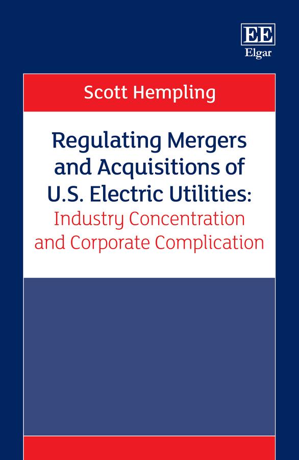 Regulating Mergers and Acquisitions of U.S. Electric Utilities: Industry Concentration and Corporate Complication by Scott Hempling