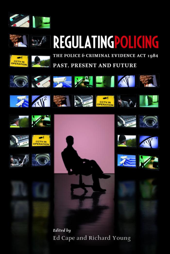 Regulating Policing: The Police and Criminal Evidence Act 1984 Past, Present and Future by Ed Cape