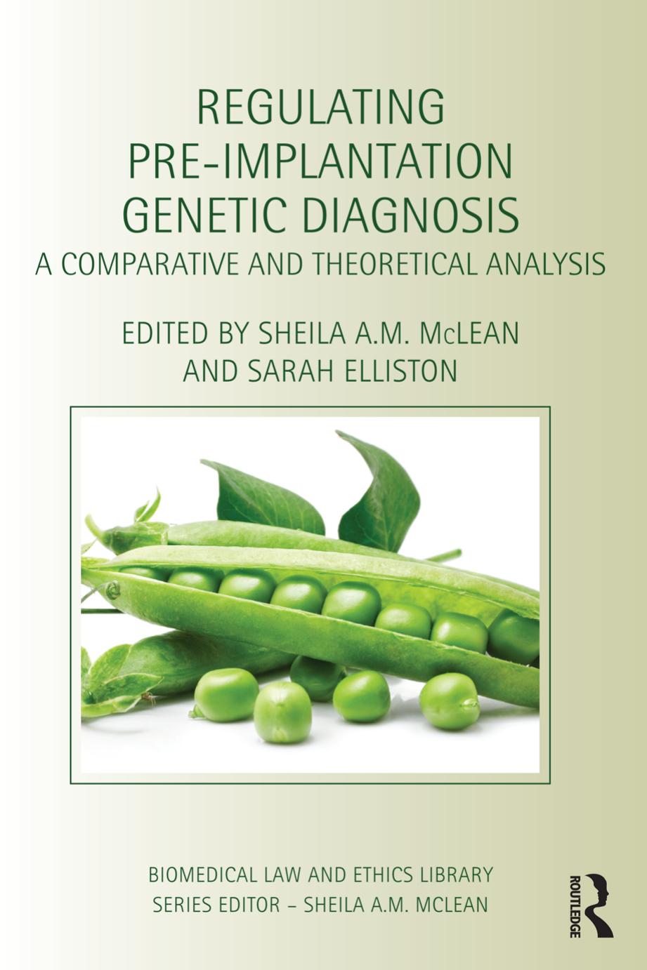 Regulating Pre-Implantation Genetic Diagnosis: A Comparative and Theoretical Analysis by Sheila A.M. McLean Sarah Elliston