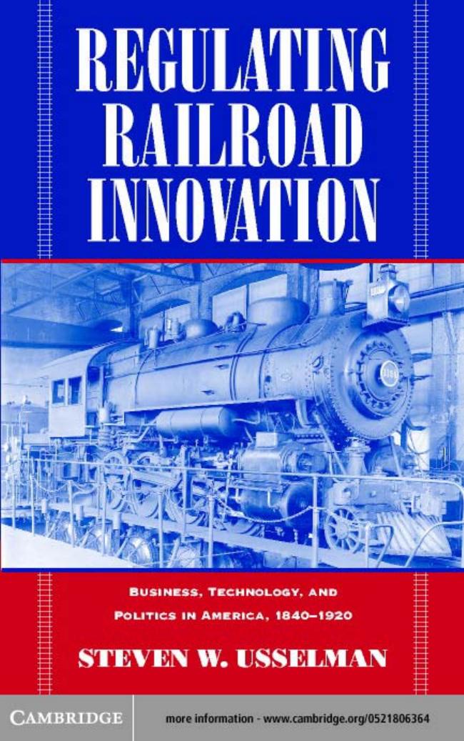 Regulating Railroad Innovation: Business, Technology, and Politics in America, 1840-1920 by Steven W. Usselman