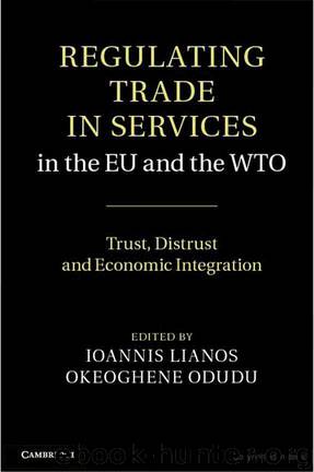 Regulating Trade in Services in the EU and the WTO: Trust, Distrust and Economic Integration by Ioannis Lianos & Okeoghene Odudu