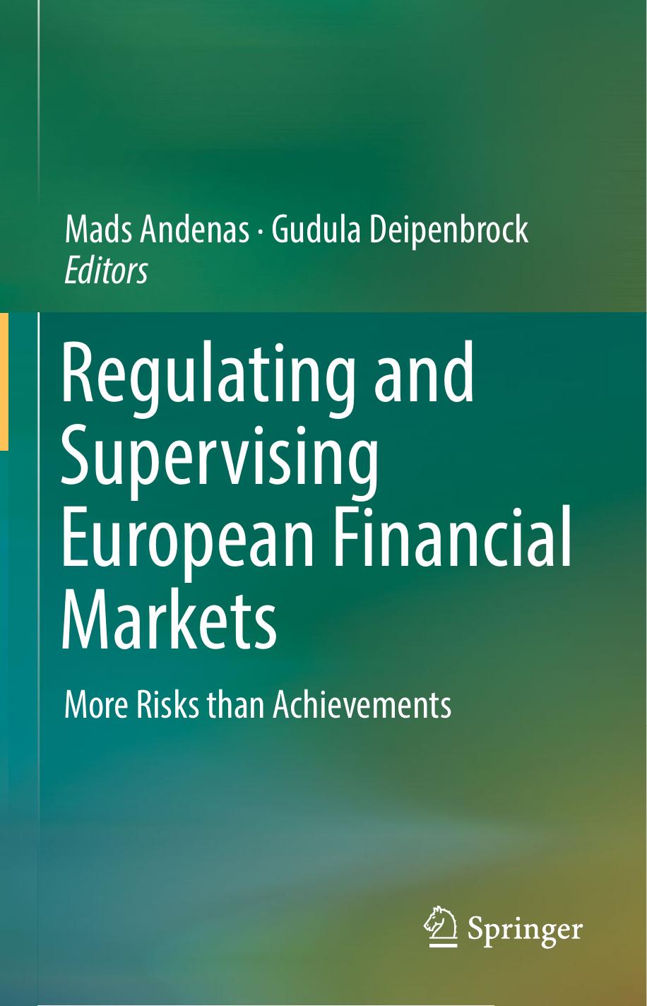 Regulating and Supervising European Financial Markets: More Risks than Achievements by Mads Andenas Gudula Deipenbrock (eds.)