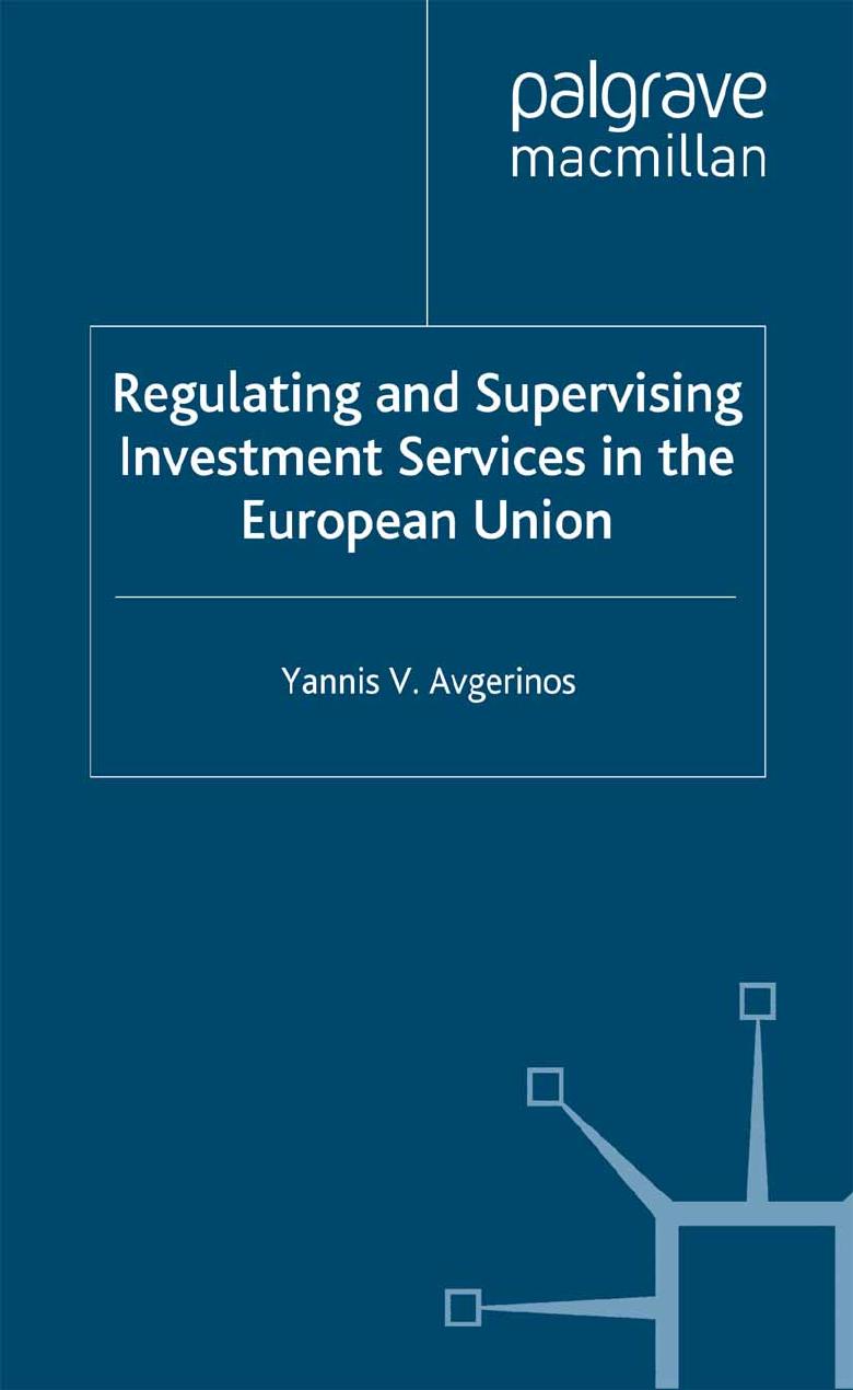 Regulating and Supervising Investment Services in the European Union by Yannis V. Avgerinos (auth.)
