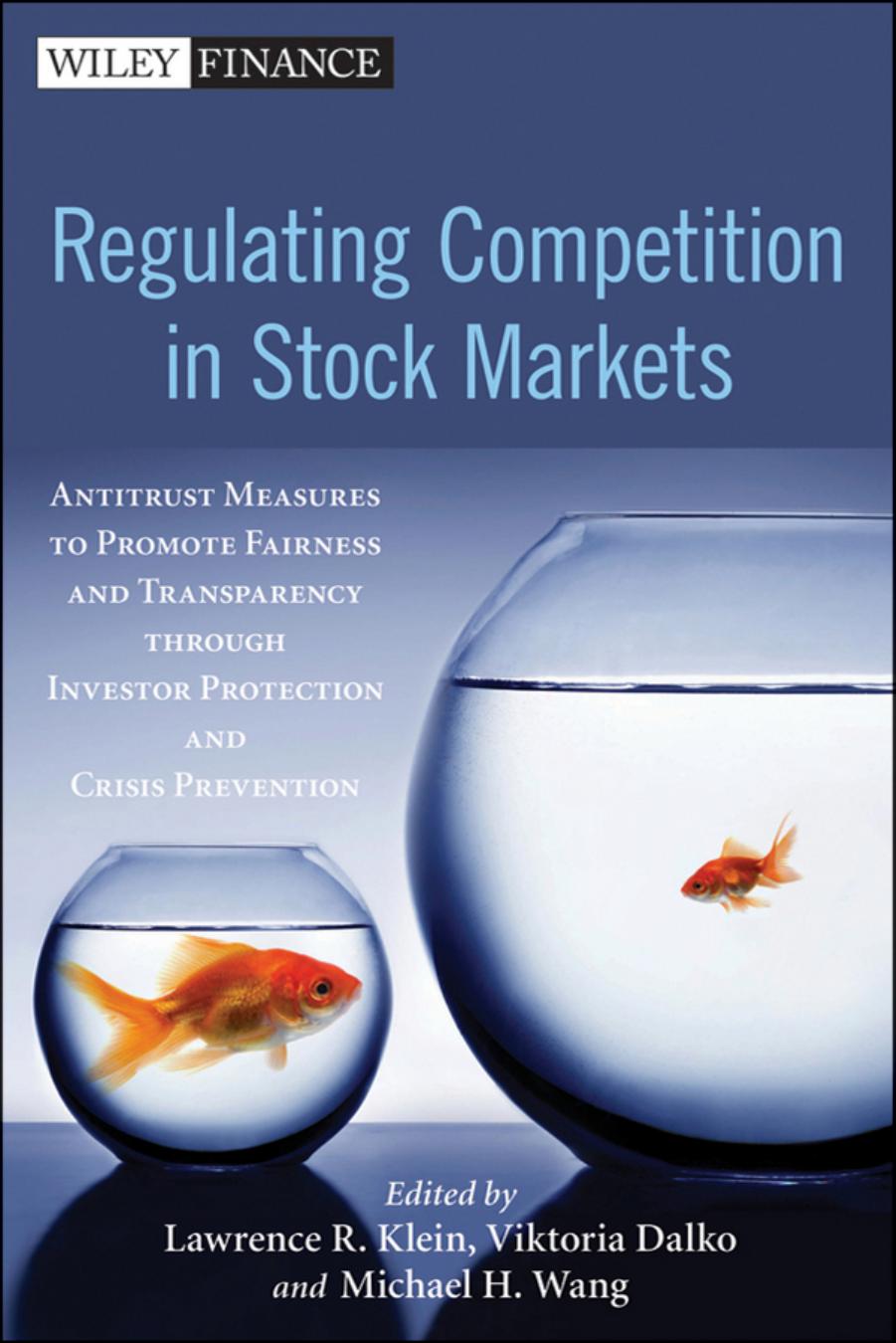 Regulating competition in stock markets : antitrust measures to promote fairness and transparency through investor protection and crisis prevention by Wang Michael H.; Dalko Viktoria; Klein Lawrence Robert
