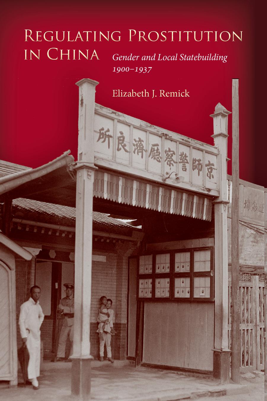 Regulating prostitution in China : gender and local statebuilding, 1900-1937 by Remick Elizabeth J