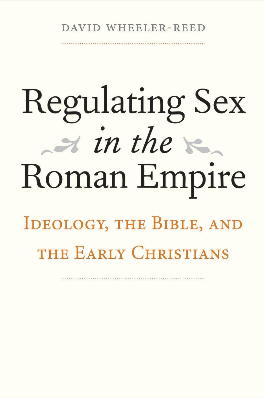 Regulating sex in the Roman Empire : ideology, the Bible, and the early Christians by David Wheeler-Reed