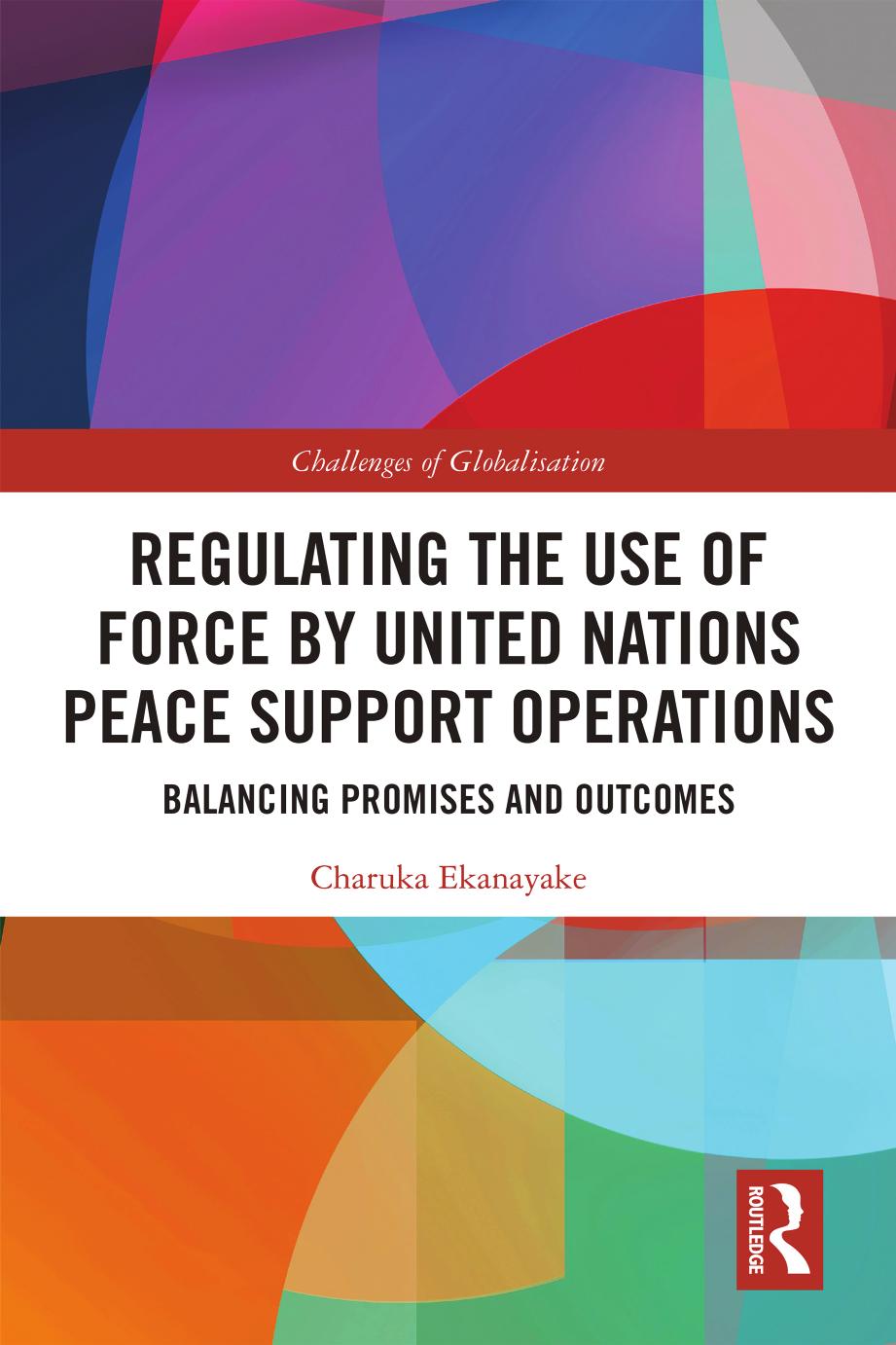 Regulating the Use of Force by United Nations Peace Support Operations: Balancing Promises and Outcomes by Charuka Ekanayake