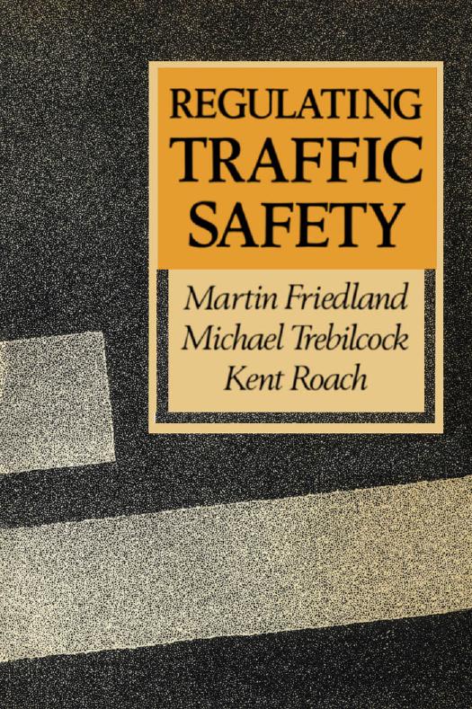 Regulating traffic safety by Martin L Friedland; Kent Roach; Michael J Trebilcock