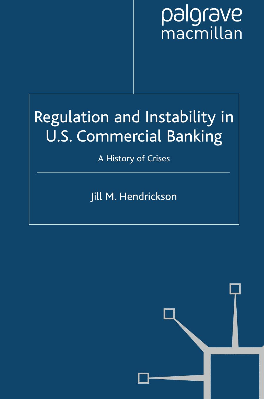 Regulation and Instability in U.S. Commercial Banking: A History of Crises by Jill M. Hendrickson (auth.)