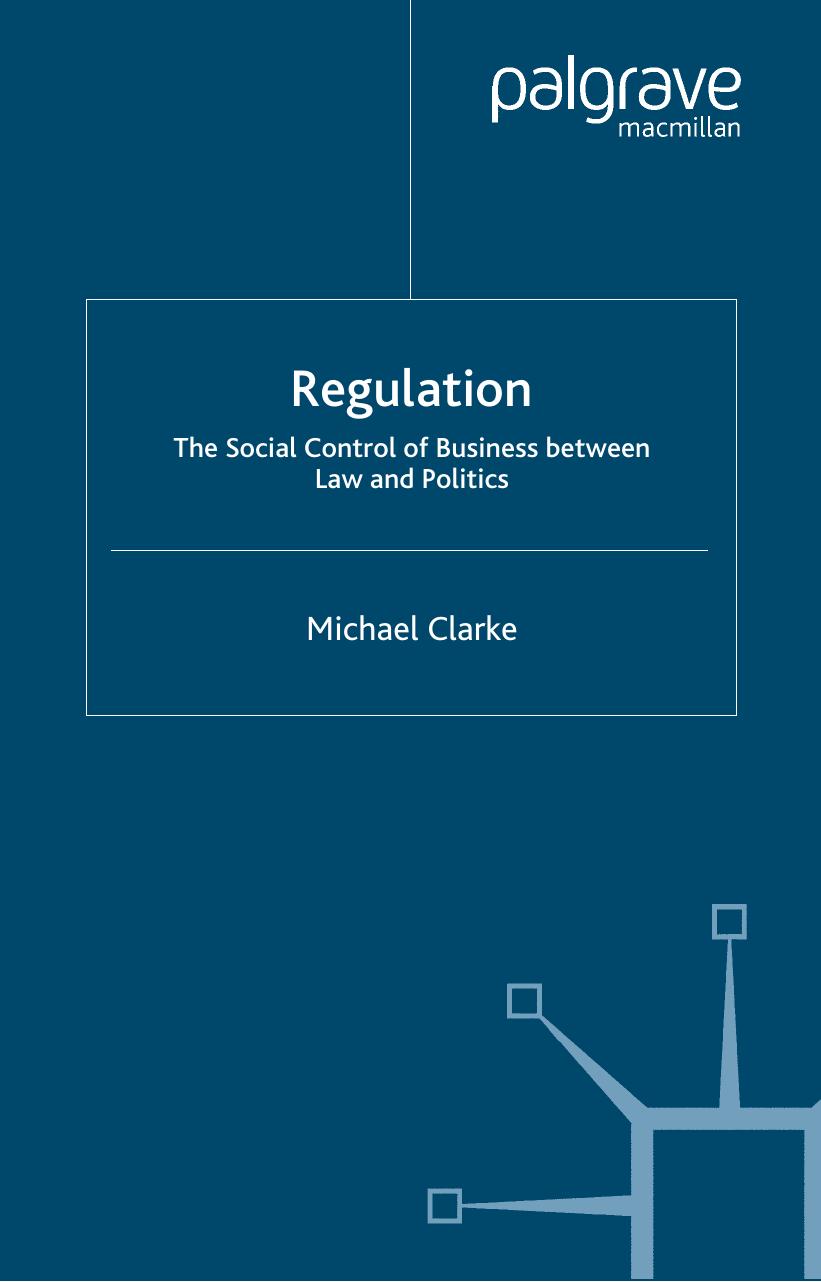 Regulation: the Social Control of Business Between Law and Politics by Michael Clarke