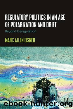 Regulatory Politics in an Age of Polarization and Drift: Beyond Deregulation by Marc Allen Eisner