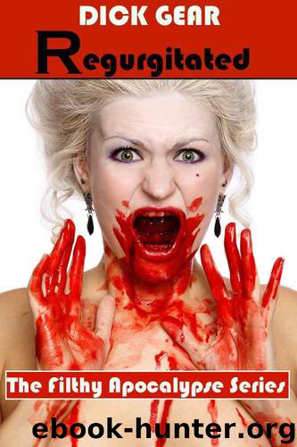 Regurgitated (Book 2) (The Filthy Apocalypse) by Gear Dick