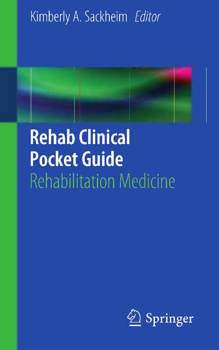 Rehab Clinical Pocket Guide: Rehabilitation Medicine by Jason W. Siefferman M.D. Rosanna C. Sabini D.O. (auth.) Kimberly A. Sackheim (eds.)