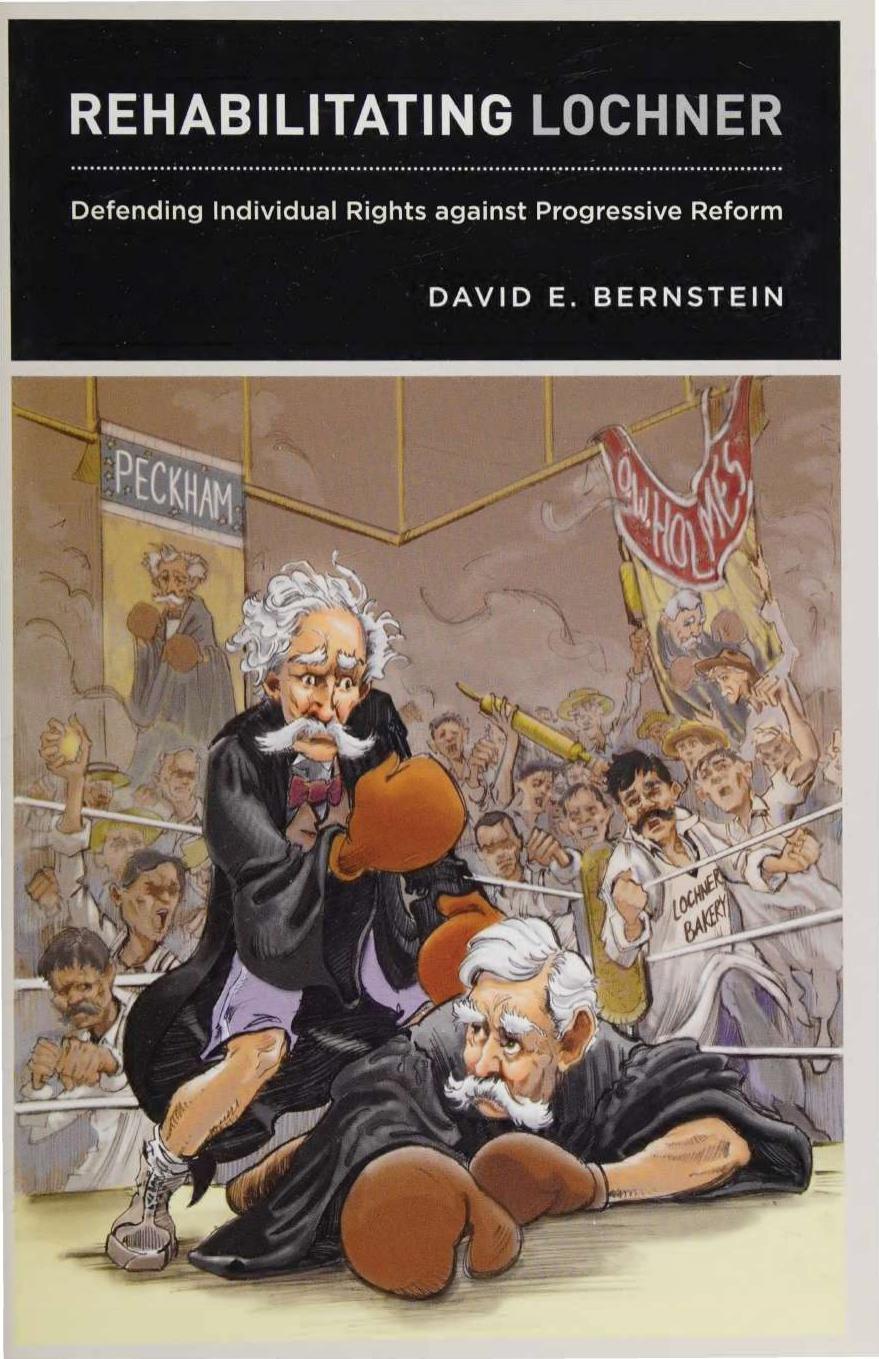 Rehabilitating Lochner - Defending Individual Rights against Progressive Reform by David E. Bernstein