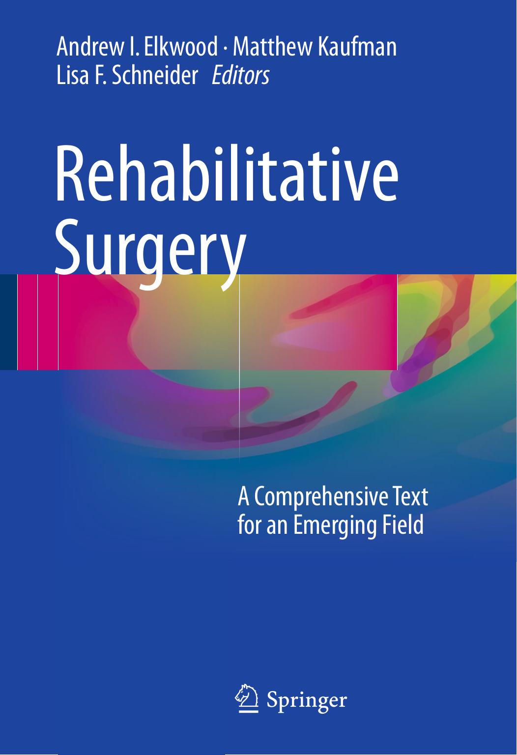 Rehabilitative Surgery A Comprehensive Text for an Emerging Field by Elkwood Andrew I.;Kaufman Matthew;Schneider Lisa F