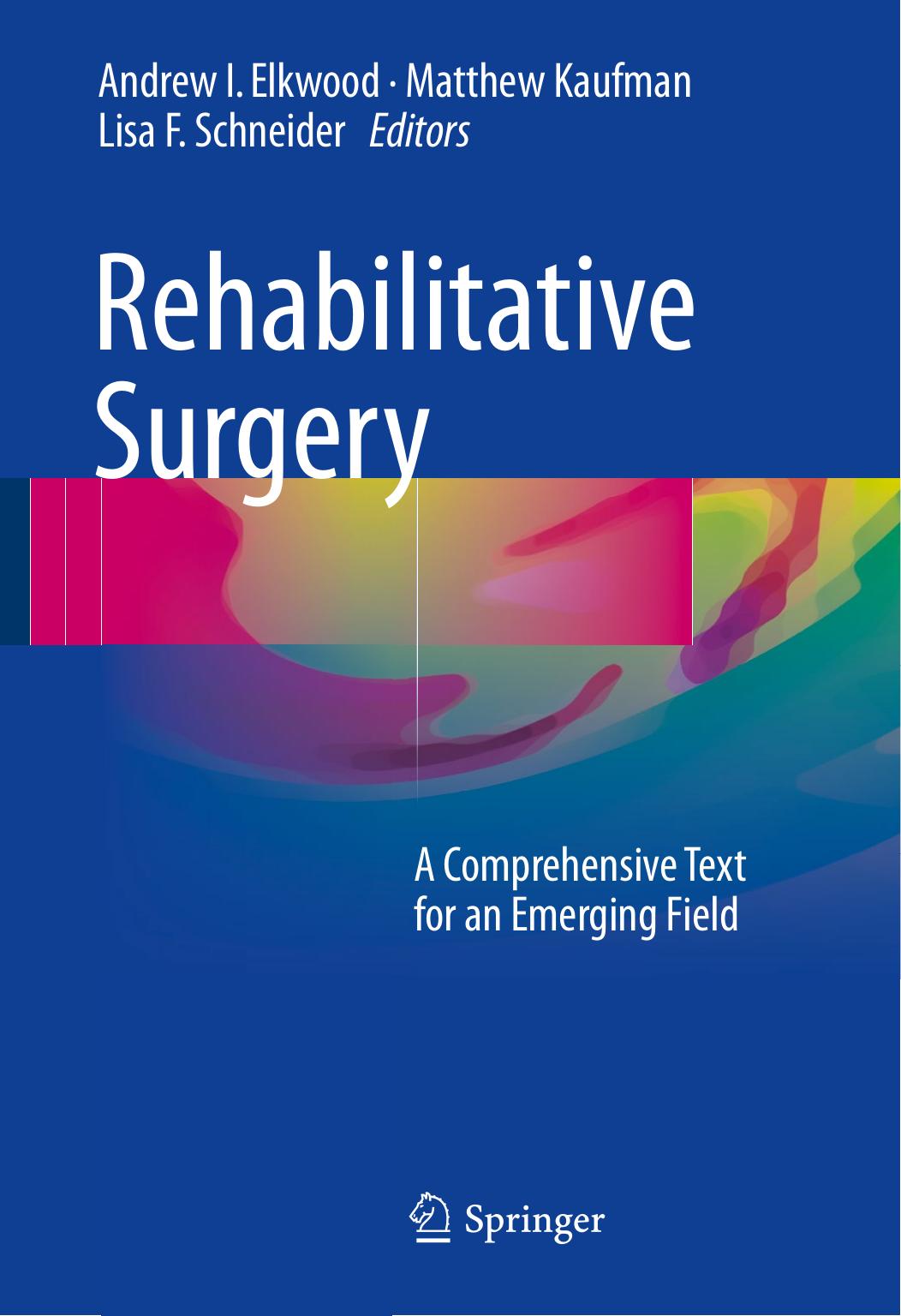 Rehabilitative Surgery: A Comprehensive Text for an Emerging Field by Andrew I. Elkwood Matthew Kaufman Lisa F. Schneider (eds.)