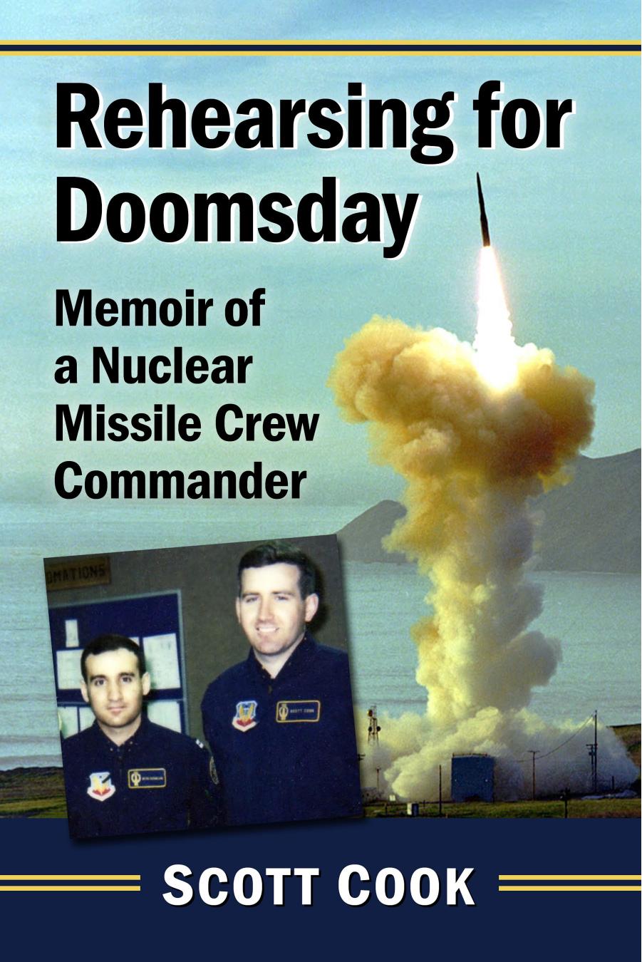 Rehearsing for Doomsday: Memoir of a Nuclear Missile Crew Commander by Scott Cook